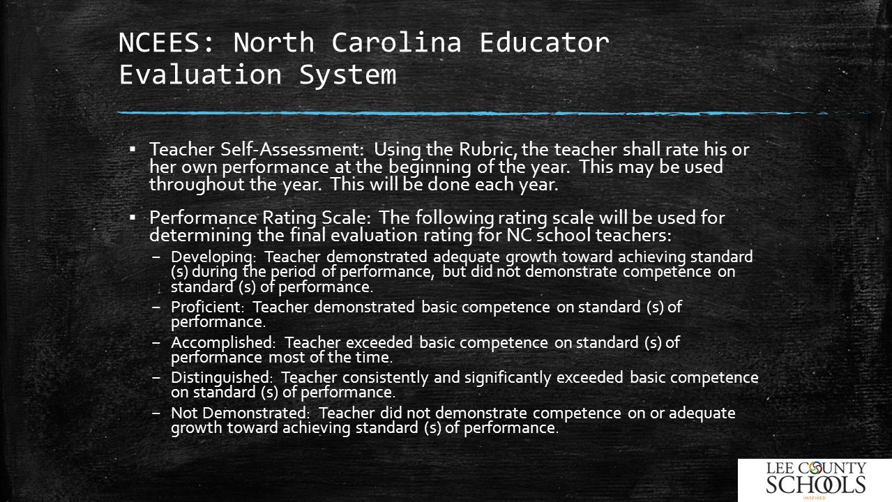 NCEES: North Carolina Educator Evaluation System ▪ Teacher Self-Assessment: Using the Rubric, the teacher shall rate his or her own performance at the beginning of the year.