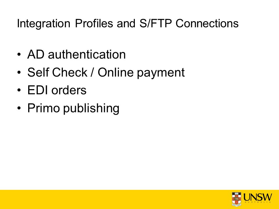 Integration Profiles and S/FTP Connections AD authentication Self Check / Online payment EDI orders Primo publishing