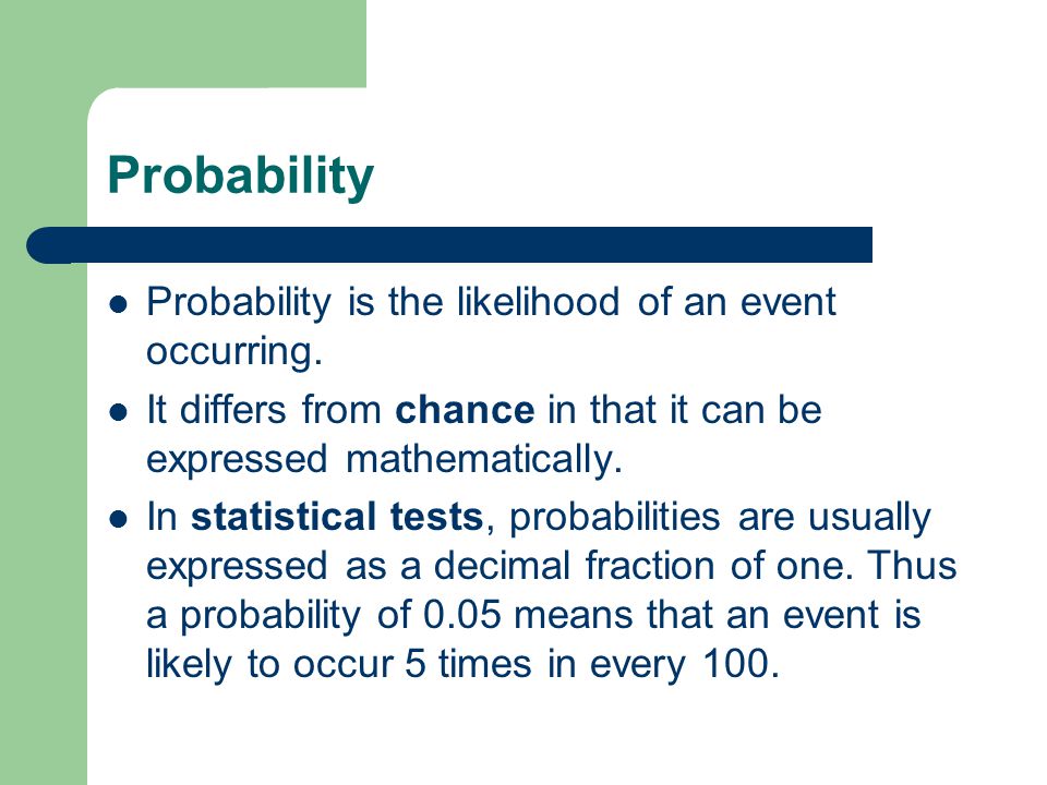Probability Probability is the likelihood of an event occurring.
