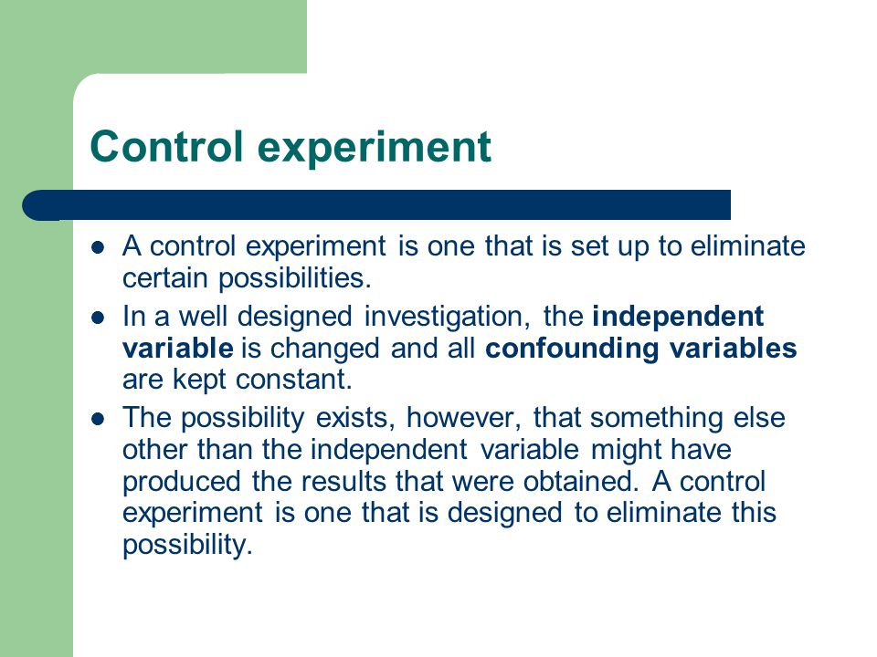 Control experiment A control experiment is one that is set up to eliminate certain possibilities.