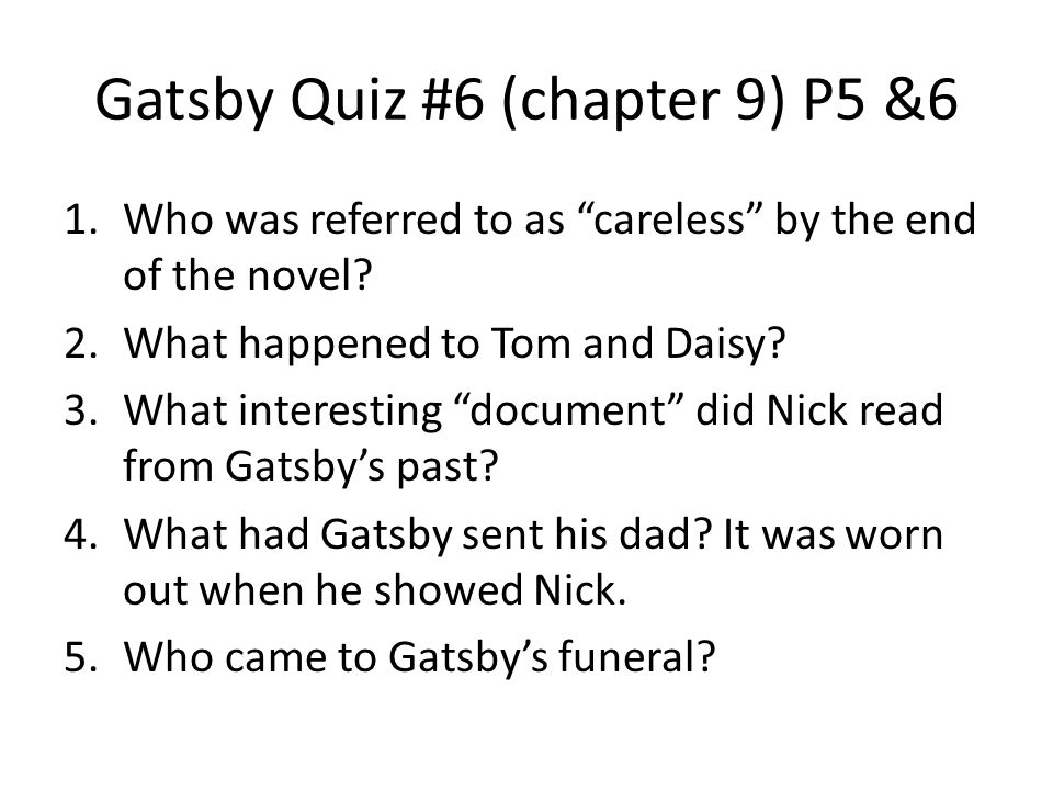 Gatsby Quiz #6 (chapter 9) P5 &6 1.Who was referred to as careless by the end of the novel.