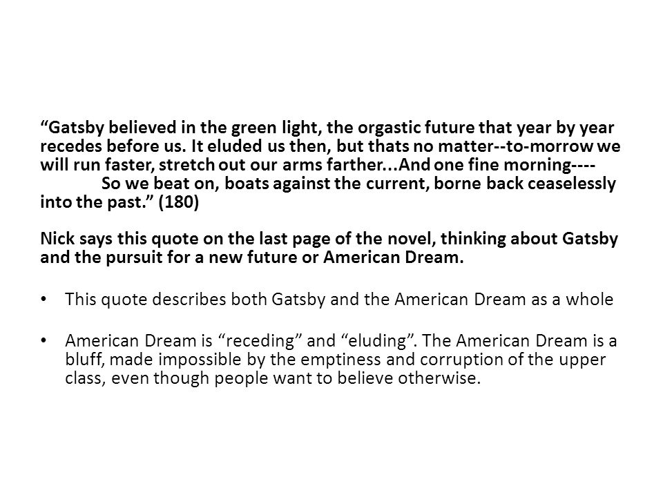 Gatsby believed in the green light, the orgastic future that year by year recedes before us.