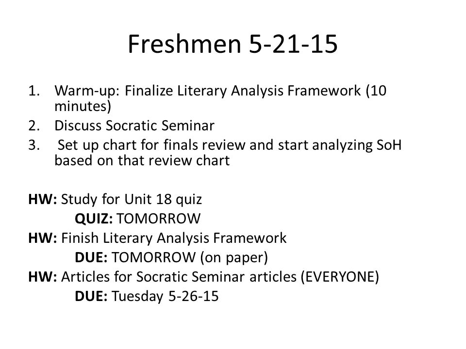 Freshmen Warm-up: Finalize Literary Analysis Framework (10 minutes) 2.Discuss Socratic Seminar 3.
