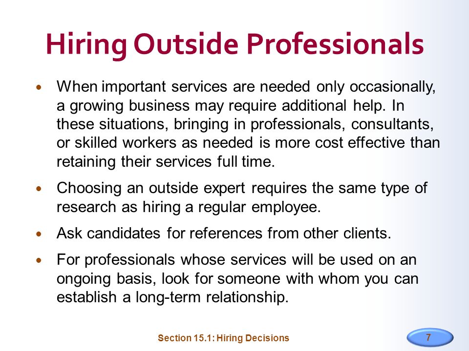Hiring Outside Professionals When important services are needed only occasionally, a growing business may require additional help.