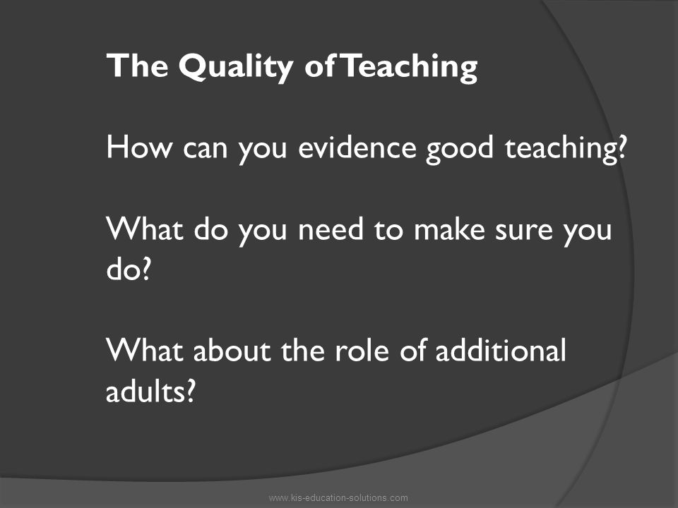 The Quality of Teaching How can you evidence good teaching.