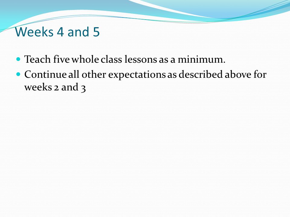 Weeks 4 and 5 Teach five whole class lessons as a minimum.