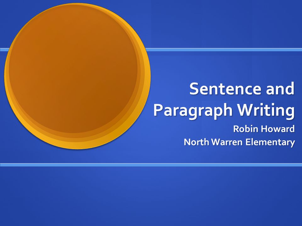 Sentence and Paragraph Writing Robin Howard North Warren Elementary