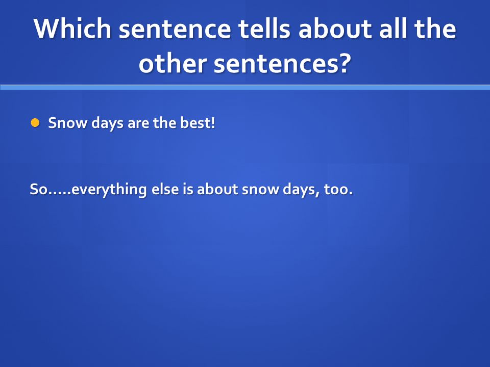 Which sentence tells about all the other sentences.
