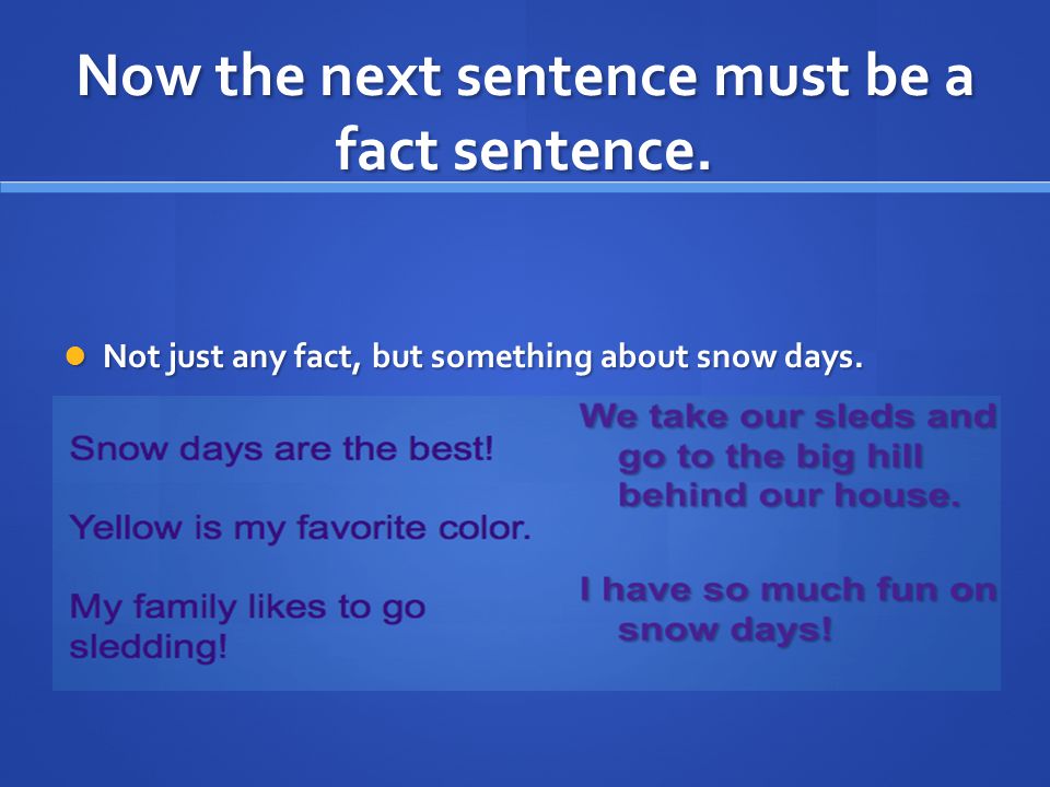 Now the next sentence must be a fact sentence. Not just any fact, but something about snow days.