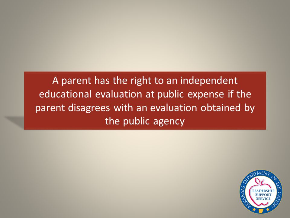 A parent has the right to an independent educational evaluation at public expense if the parent disagrees with an evaluation obtained by the public agency