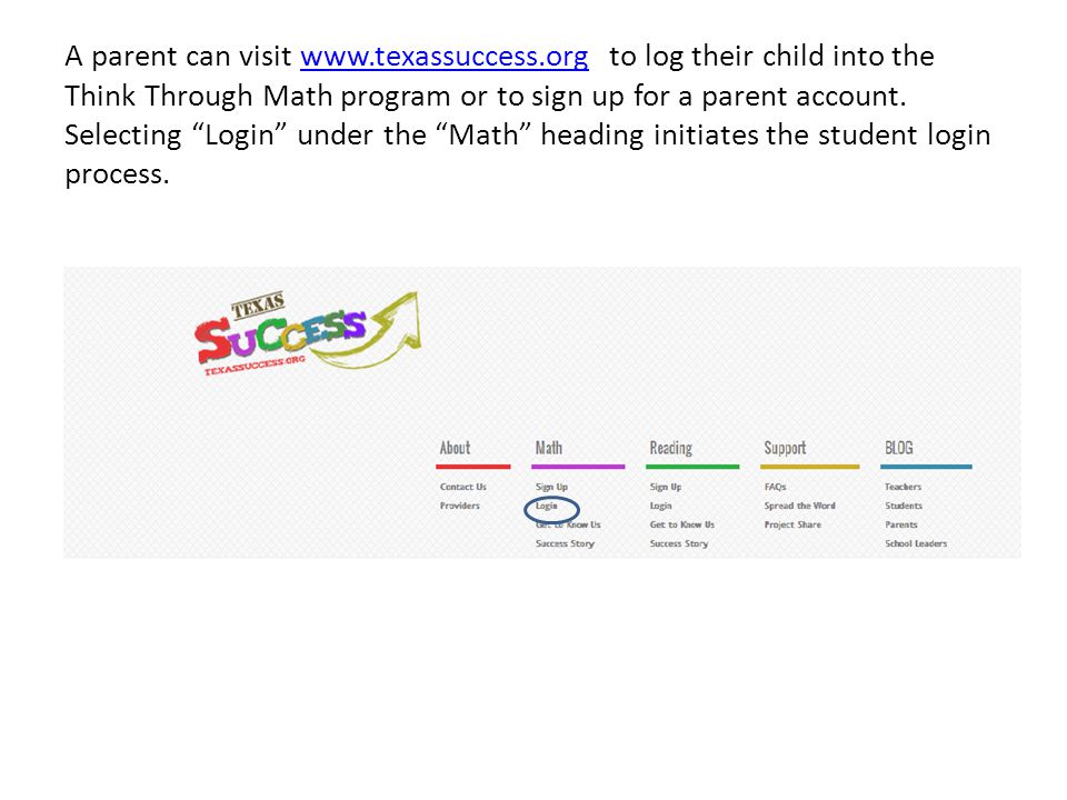 A parent can visit   to log their child into the Think Through Math program or to sign up for a parent account.