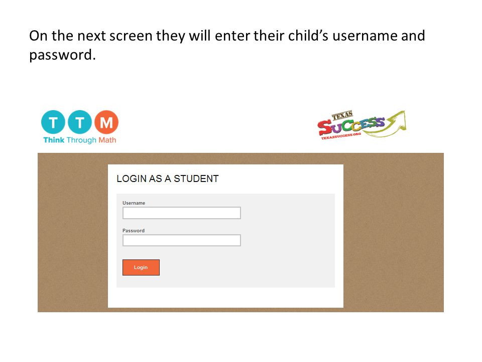 On the next screen they will enter their child’s username and password.