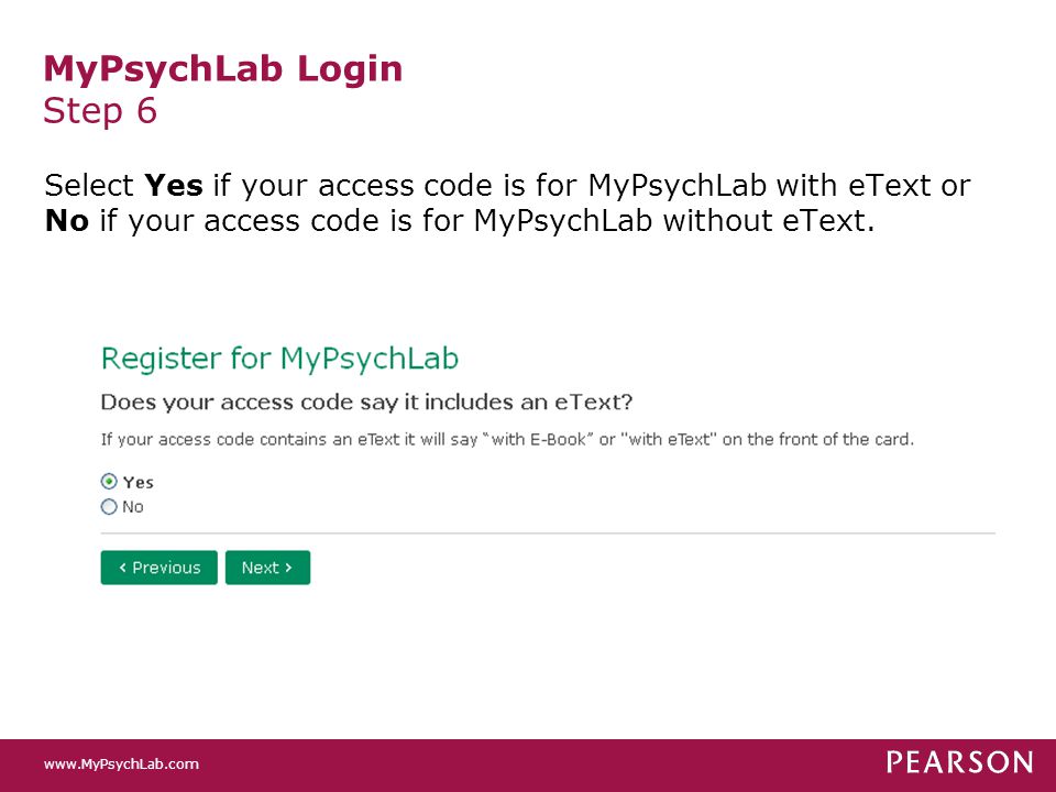 MyPsychLab Login Step 6 Select Yes if your access code is for MyPsychLab with eText or No if your access code is for MyPsychLab without eText.