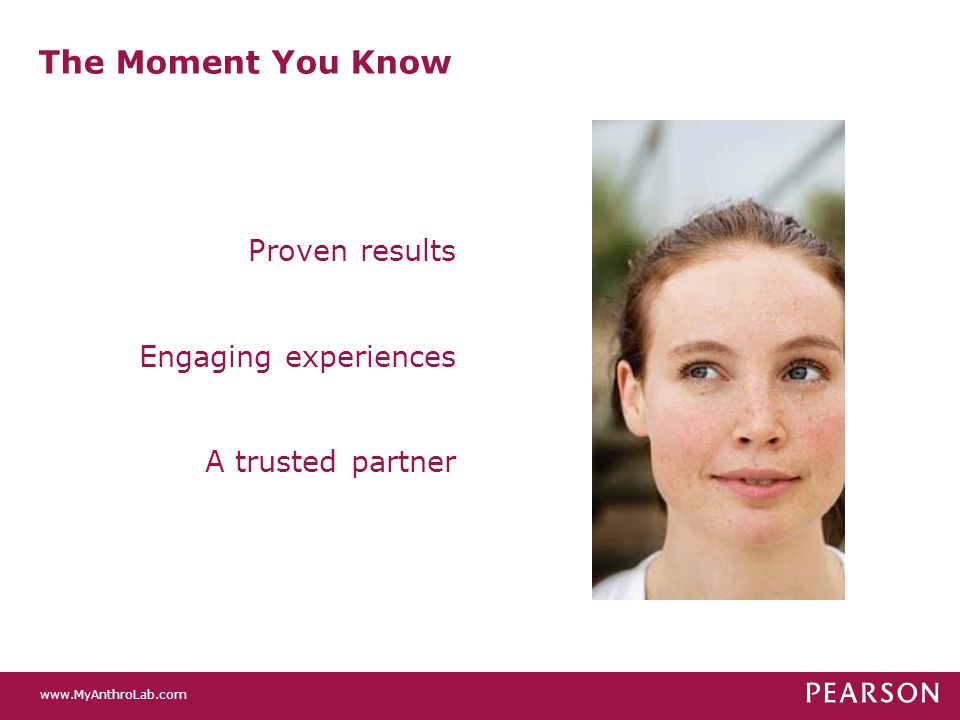 The Moment You Know Proven results Engaging experiences A trusted partner