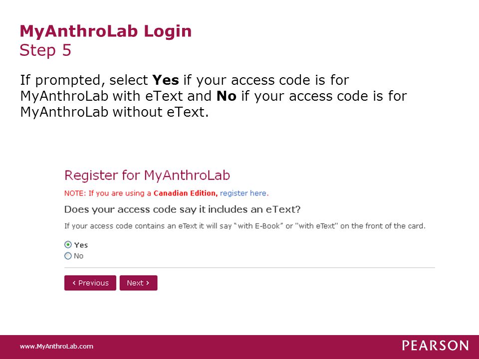 MyAnthroLab Login Step 5 If prompted, select Yes if your access code is for MyAnthroLab with eText and No if your access code is for MyAnthroLab without eText.