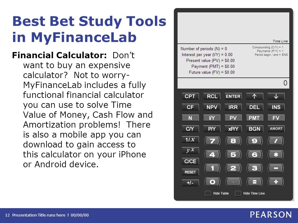 Best Bet Study Tools in MyFinanceLab Financial Calculator: Don’t want to buy an expensive calculator.