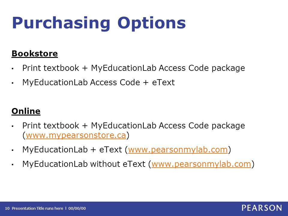 Purchasing Options Bookstore Print textbook + MyEducationLab Access Code package MyEducationLab Access Code + eText Online Print textbook + MyEducationLab Access Code package (  MyEducationLab + eText (  MyEducationLab without eText (  Presentation Title runs here l 00/00/0010