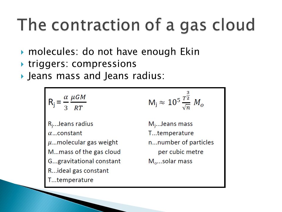  molecules: do not have enough Ekin  triggers: compressions  Jeans mass and Jeans radius: