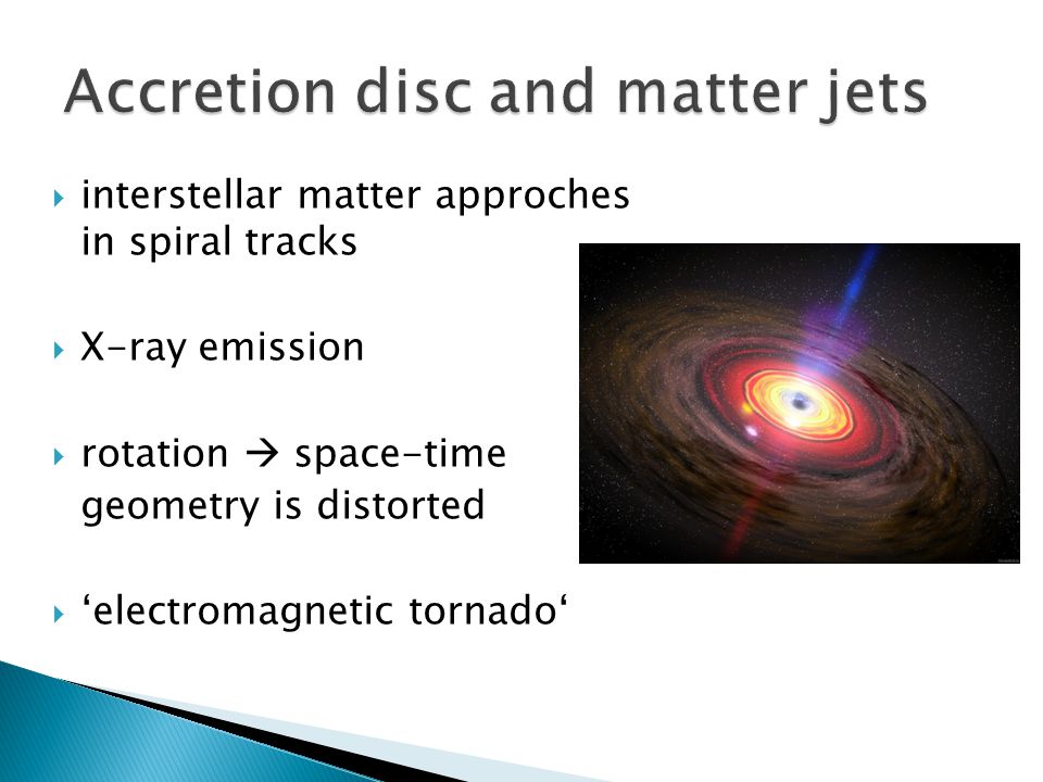  interstellar matter approches in spiral tracks  X-ray emission  rotation  space-time geometry is distorted  ‘electromagnetic tornado‘