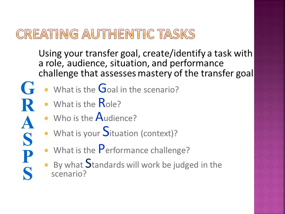 Using your transfer goal, create/identify a task with a role, audience, situation, and performance challenge that assesses mastery of the transfer goal  What is the G oal in the scenario.