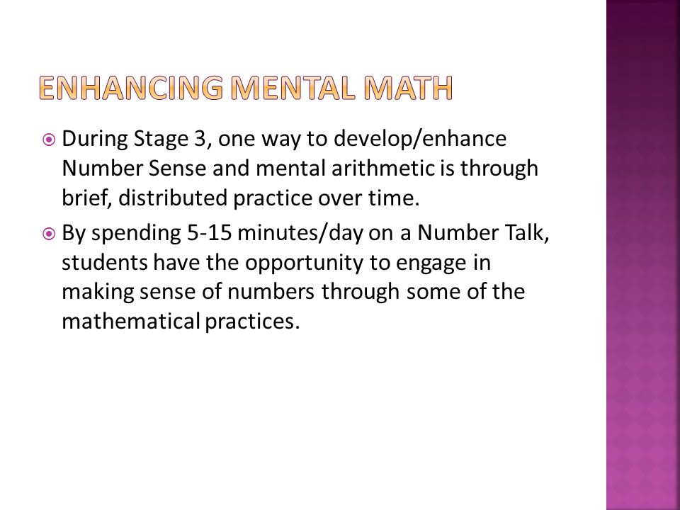  During Stage 3, one way to develop/enhance Number Sense and mental arithmetic is through brief, distributed practice over time.