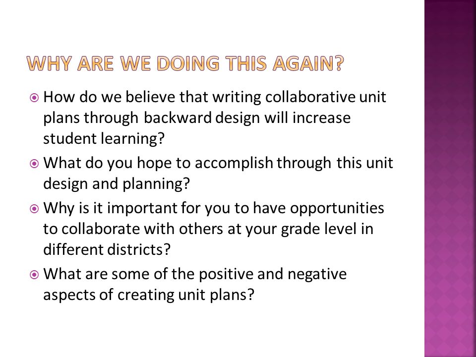  How do we believe that writing collaborative unit plans through backward design will increase student learning.