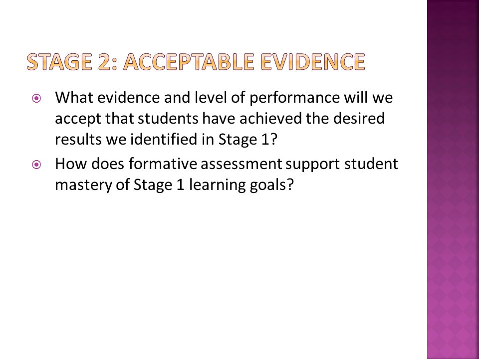  What evidence and level of performance will we accept that students have achieved the desired results we identified in Stage 1.
