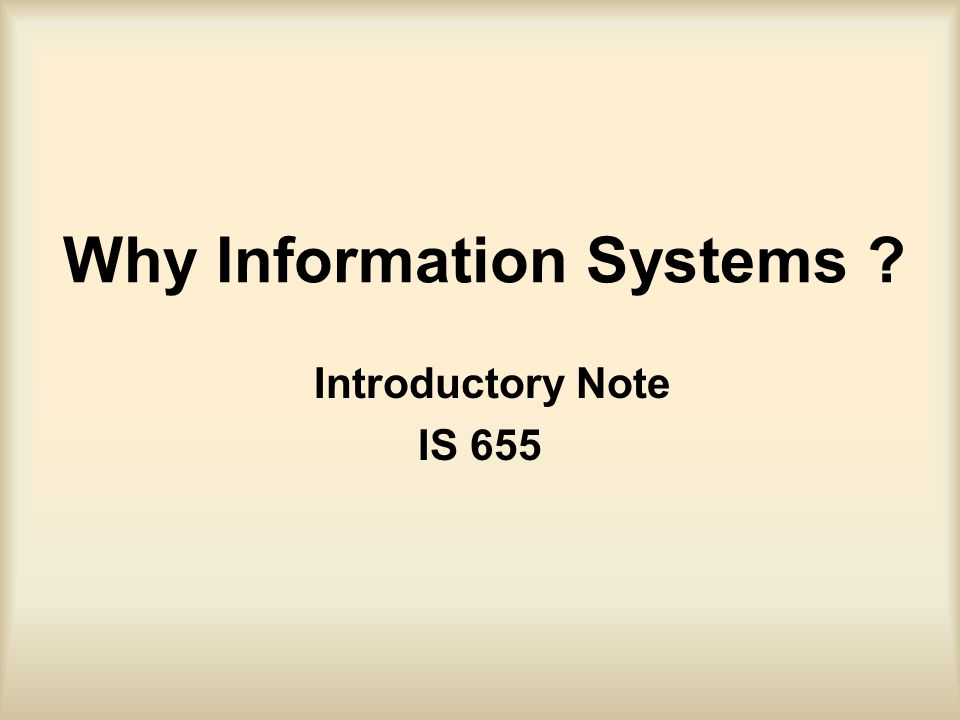 Why Information Systems Introductory Note IS 655