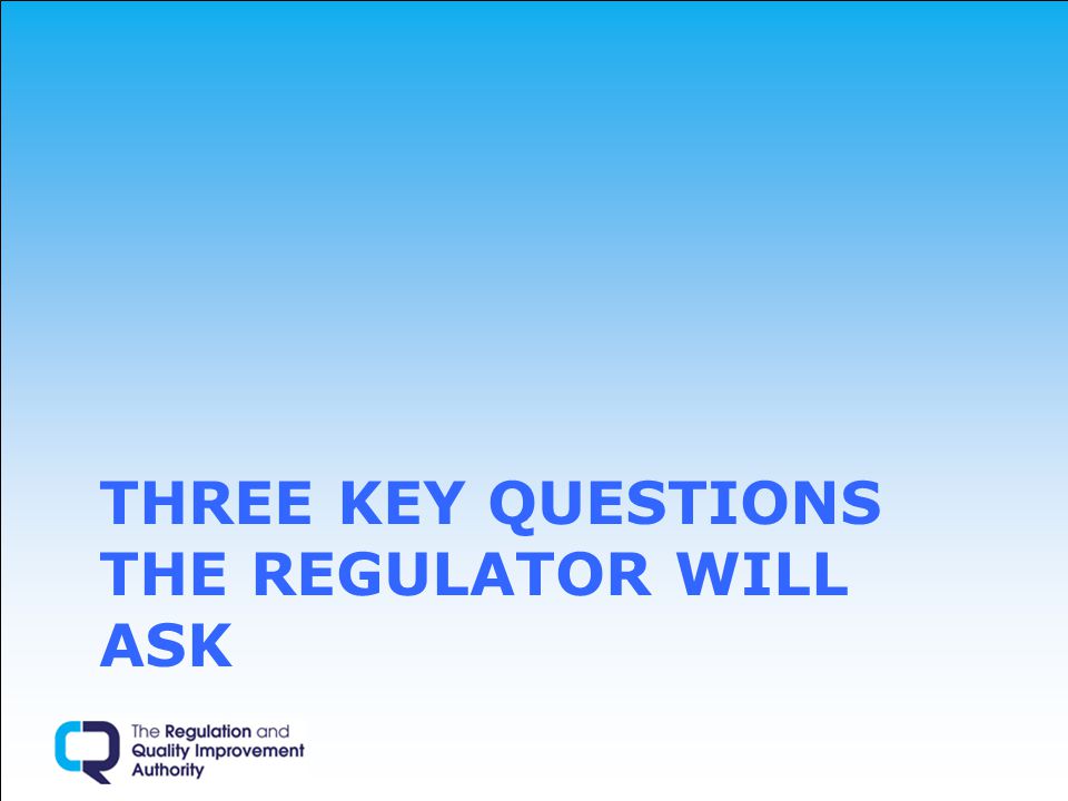 THREE KEY QUESTIONS THE REGULATOR WILL ASK
