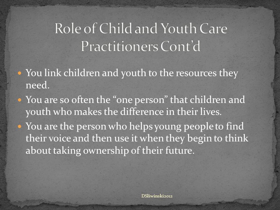 You link children and youth to the resources they need.