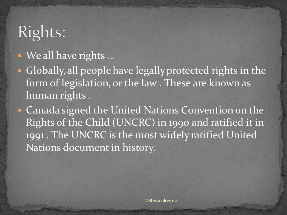 We all have rights … Globally, all people have legally protected rights in the form of legislation, or the law.