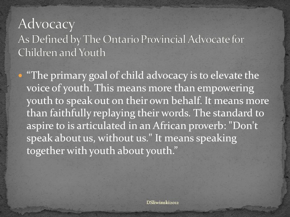 The primary goal of child advocacy is to elevate the voice of youth.