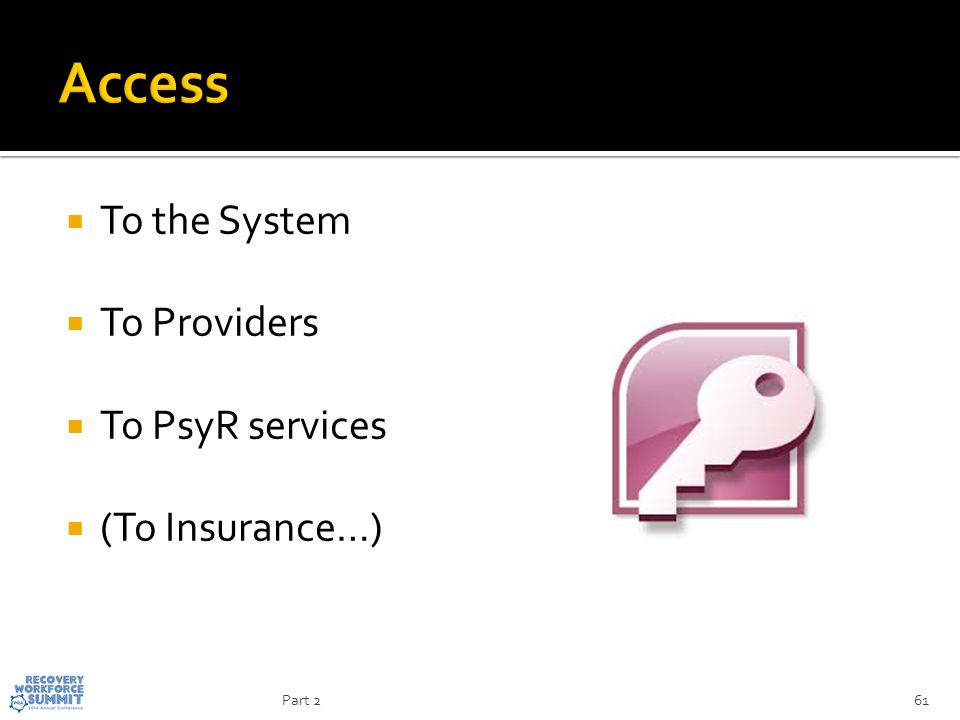  To the System  To Providers  To PsyR services  (To Insurance…) 61Part 2