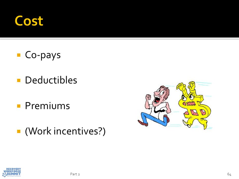  Co-pays  Deductibles  Premiums  (Work incentives ) 64Part 2