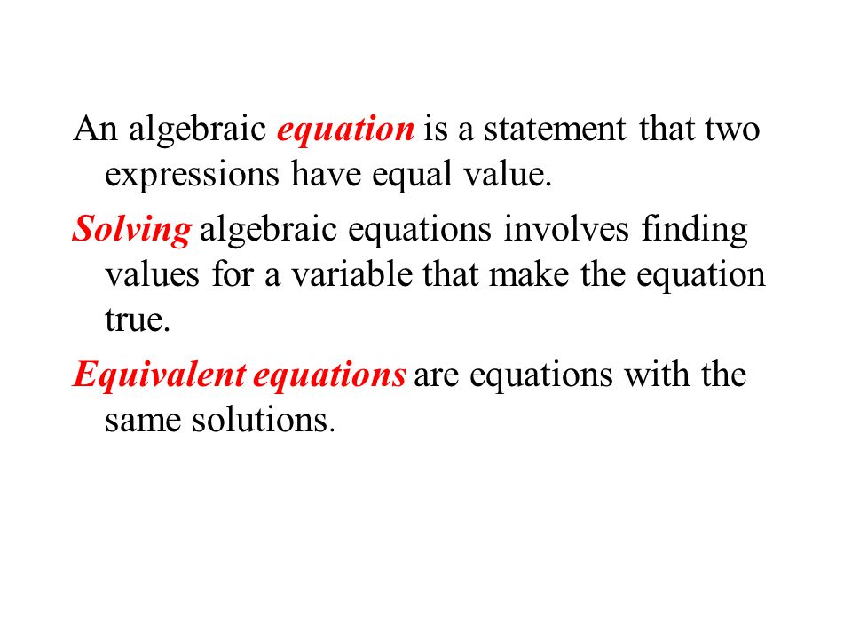 An algebraic equation is a statement that two expressions have equal value.