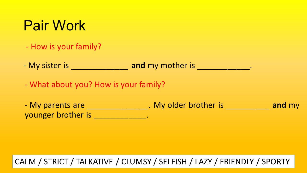 Pair Work - My sister is _____________ and my mother is ____________.