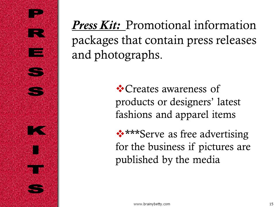 Press Kit: Promotional information packages that contain press releases and photographs.