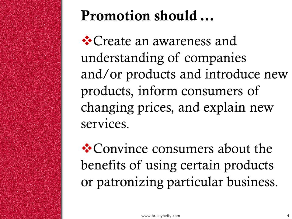Promotion should …  Create an awareness and understanding of companies and/or products and introduce new products, inform consumers of changing prices, and explain new services.