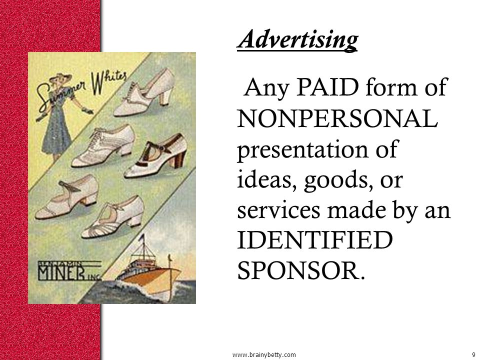Advertising Any PAID form of NONPERSONAL presentation of ideas, goods, or services made by an IDENTIFIED SPONSOR.