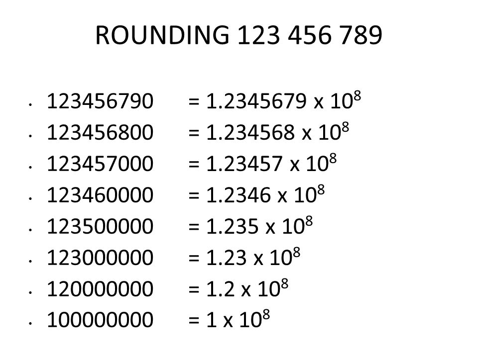 ROUNDING = x 10 8 = x 10 8 = x 10 8 = x 10 8 = x 10 8 = 1.23 x 10 8 = 1.2 x 10 8 = 1 x 10 8