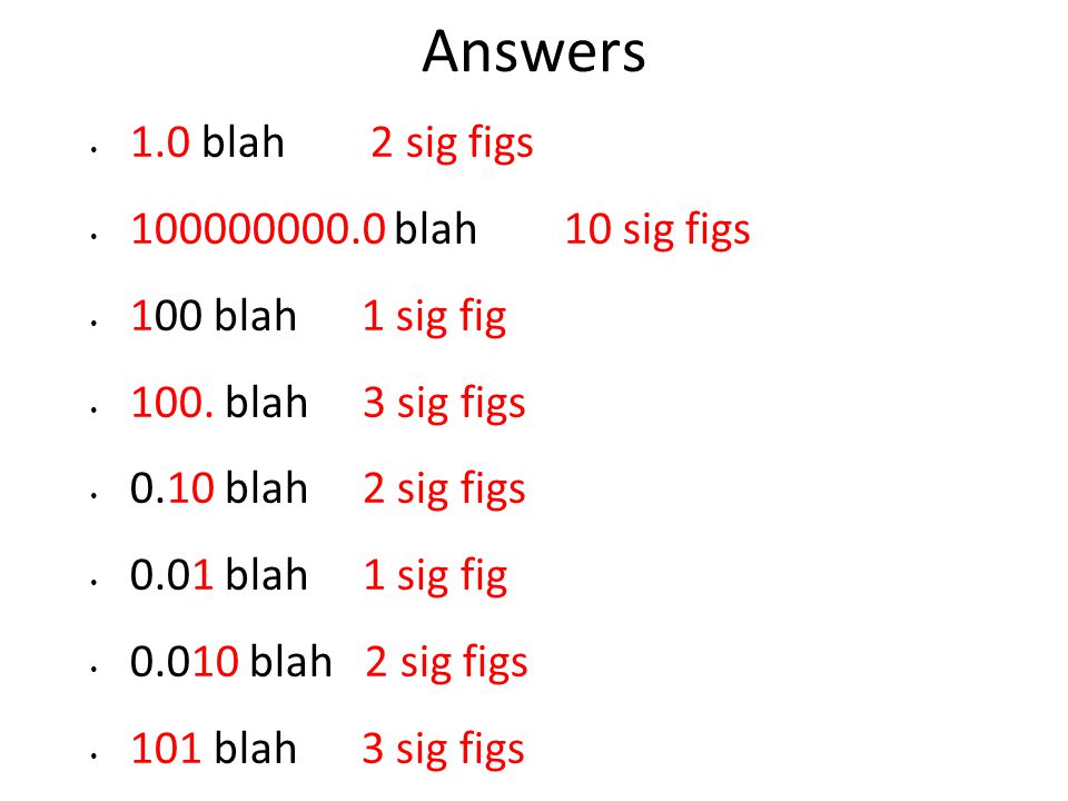 Answers 1.0 blah 2 sig figs blah 10 sig figs 100 blah 1 sig fig 100.