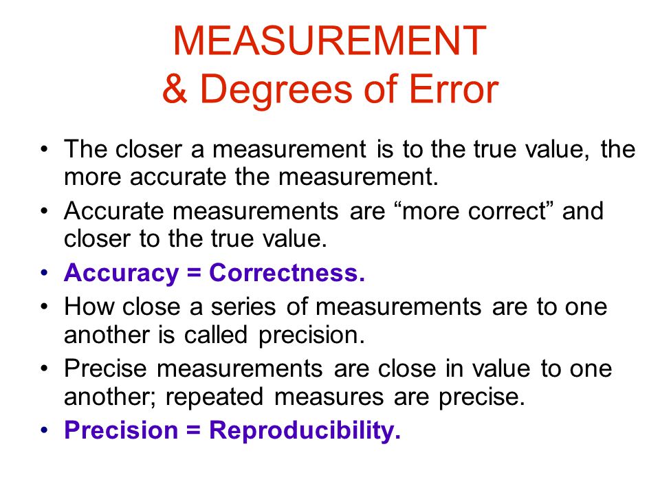 MEASUREMENT & Degrees of Error The closer a measurement is to the true value, the more accurate the measurement.