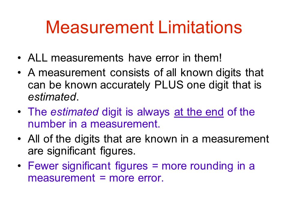 Measurement Limitations ALL measurements have error in them.