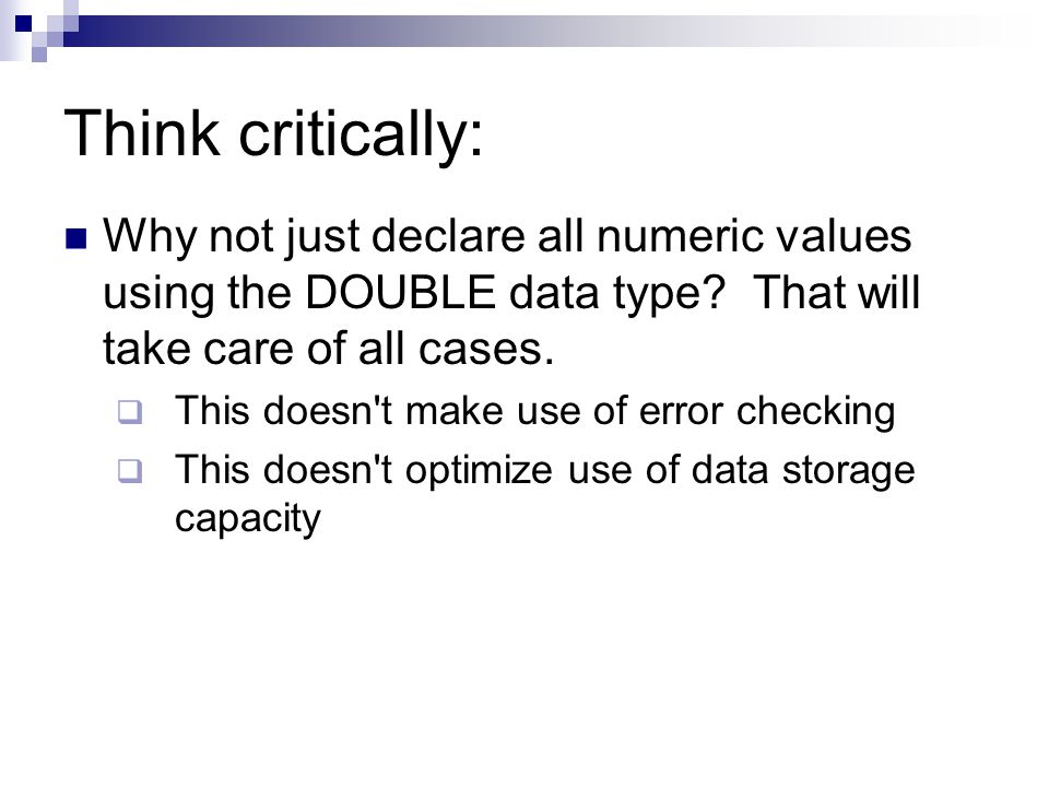 Think critically: Why not just declare all numeric values using the DOUBLE data type.
