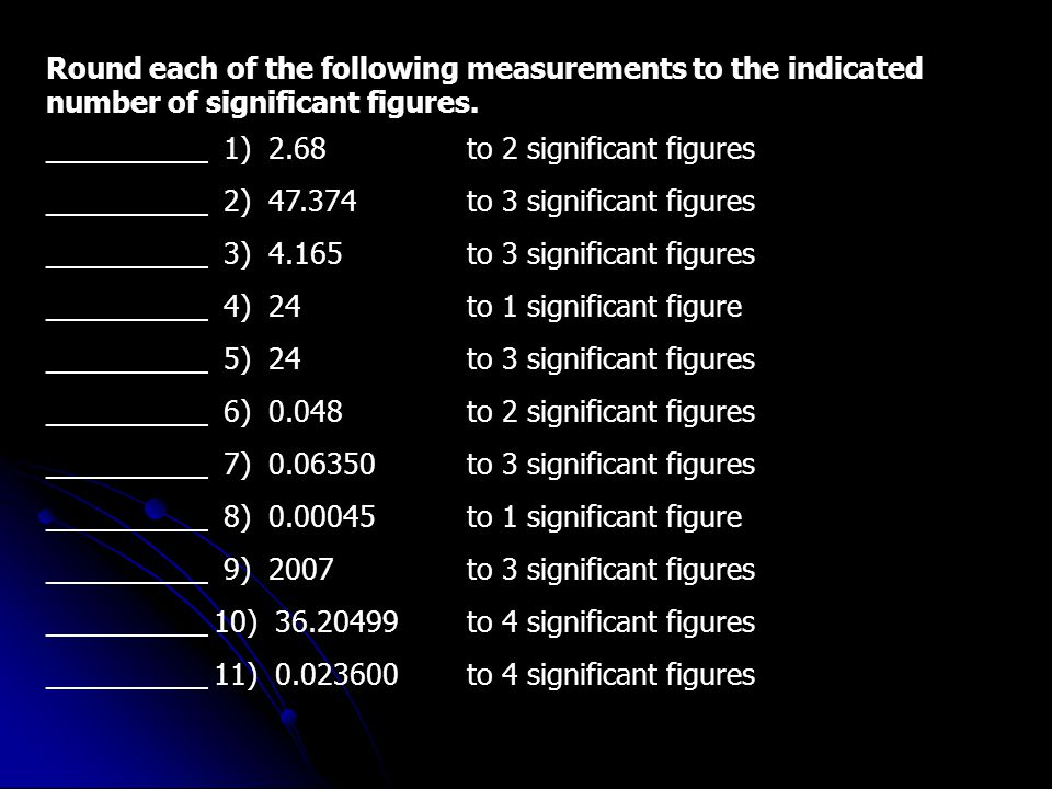 Round each of the following measurements to the indicated number of significant figures.