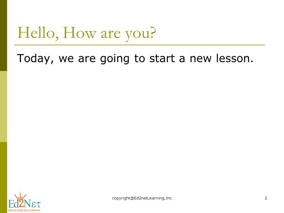 Hello, How are you Today, we are going to start a new lesson.