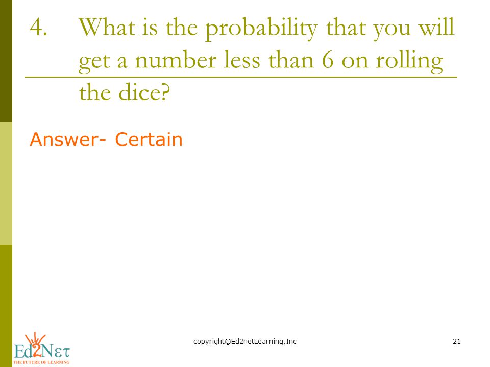 4.What is the probability that you will get a number less than 6 on rolling the dice.