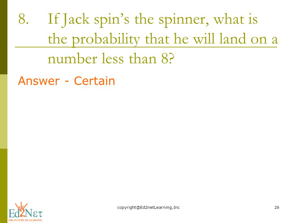 8.If Jack spin’s the spinner, what is the probability that he will land on a number less than 8.