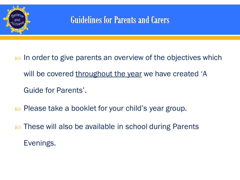  In order to give parents an overview of the objectives which will be covered throughout the year we have created ‘A Guide for Parents’.