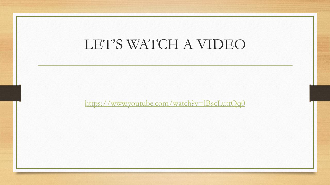 LET’S WATCH A VIDEO   v=lBscLuttQq0